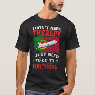 Ich brauche keine Therapie, die ich nur nach Portu T-Shirt
