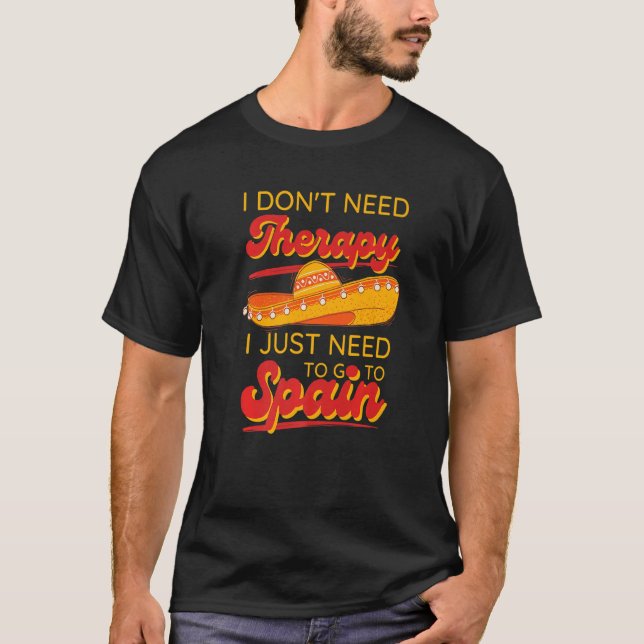 Ich brauche keine Therapie, die ich nur nach Spani T-Shirt (Vorderseite)