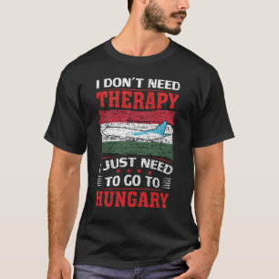 Ich brauche keine Therapie, die ich nur nach Ungar T-Shirt