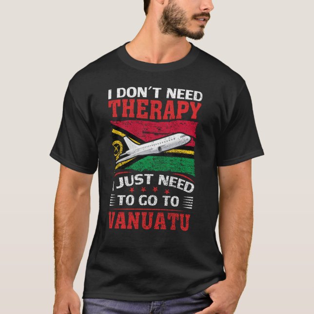 Ich brauche keine Therapie, die ich nur nach Vanua T-Shirt (Vorderseite)