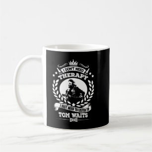 Ich brauche keine Therapie, die ich nur Tom zuhöre Kaffeetasse