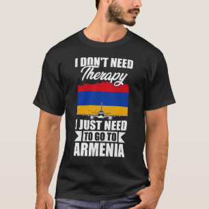 Ich brauche keine Therapie, die ich nur zu Armenie T-Shirt