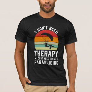 Ich brauche keine Therapie, die ich nur zum Paragl T-Shirt