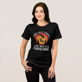 Ich brauche keine Therapie, die ich nur zum Paragl Tri-Blend Shirt