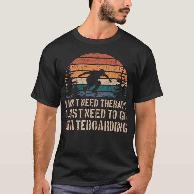 Ich brauche keine Therapie, die ich nur zum Skateb T-Shirt (Vorderseite)