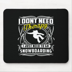 Ich brauche keine Therapie, die ich nur zum Snowbo Mousepad