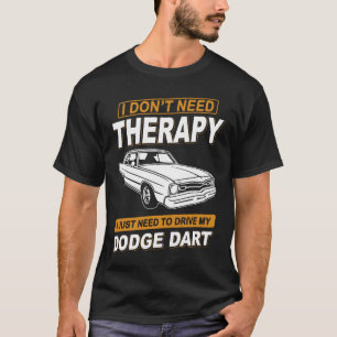 ICH BRAUCHE KEINE THERAPIE DODGE DART T-Shirt