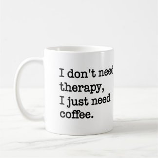 "Ich brauche keine Therapie, ich brauche einfach K Kaffeetasse