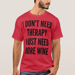 Ich brauche keine Therapie, ich brauche einfach me T-Shirt