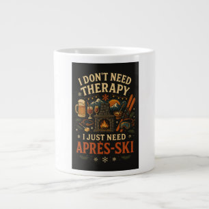 Ich brauche keine Therapie, ich brauche nur Apres- Jumbo-Tasse
