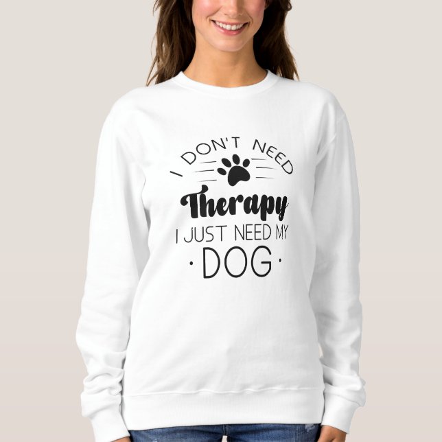 Ich brauche keine Therapie, ich brauche nur meinen Sweatshirt (Vorderseite)