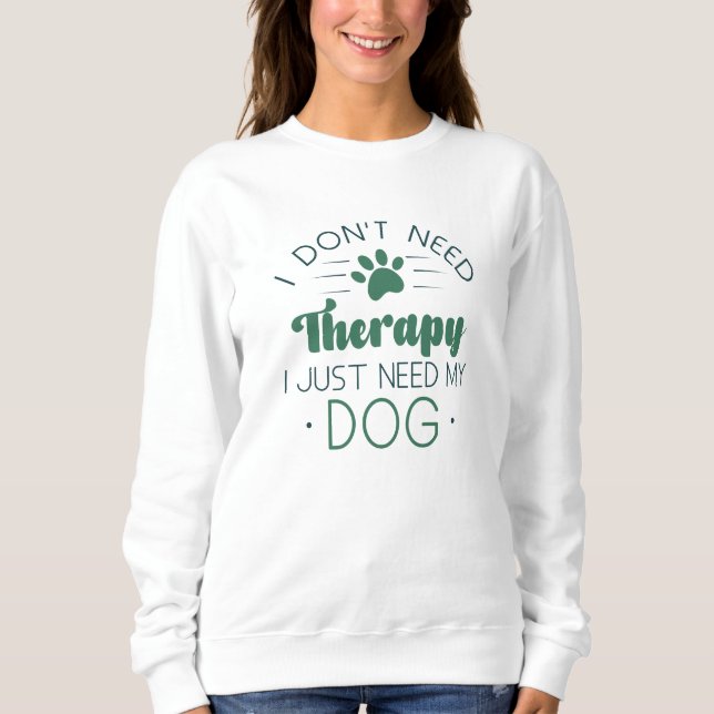 Ich brauche keine Therapie, ich brauche nur meinen Sweatshirt (Vorderseite)