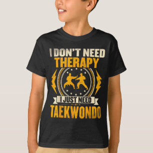 Ich brauche keine Therapie, ich brauche nur Taekwo T-Shirt