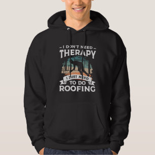 Ich brauche keine Therapie, ich muss nur Dachdecke Hoodie