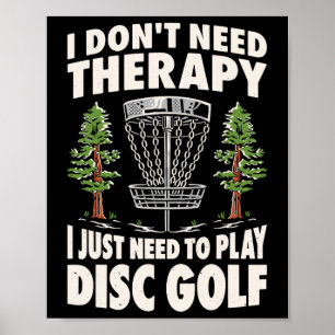 Ich brauche keine Therapie, ich muss nur Discgolf  Poster