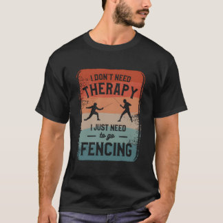 Ich brauche keine Therapie, ich muss nur Fechten g T-Shirt