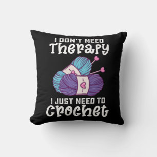 Ich brauche keine Therapie, ich muss nur häkeln Kissen