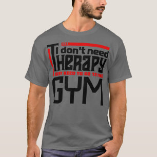 Ich brauche keine Therapie. Ich muss nur in den Fi T-Shirt