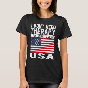 Ich brauche keine Therapie, ich muss nur in die US T-Shirt