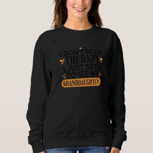 Ich brauche keine Therapie, ich muss nur meine Enk Sweatshirt