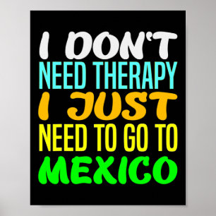 Ich brauche keine Therapie, ich muss nur nach Mexi Poster