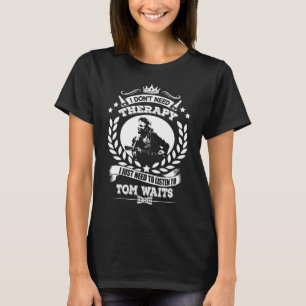 Ich brauche keine Therapie, ich muss nur Tom zuhör T-Shirt