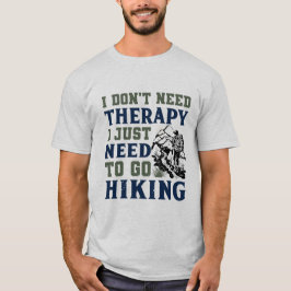 Ich brauche keine Therapie, ich muss nur wandern T-Shirt