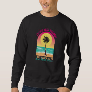 Ich brauche keine Therapie mit North Myrtle Beach Sweatshirt