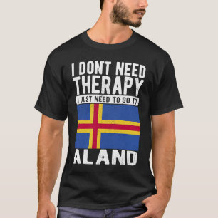 Ich brauche keine Therapie nur nach Aland zu gehen T-Shirt