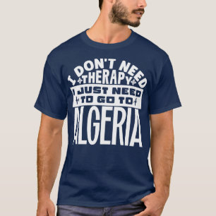 Ich brauche keine Therapie nur nach Algerien. T-Shirt