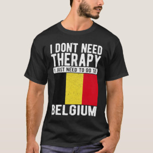 Ich brauche keine Therapie nur nach Belgien zu geh T-Shirt