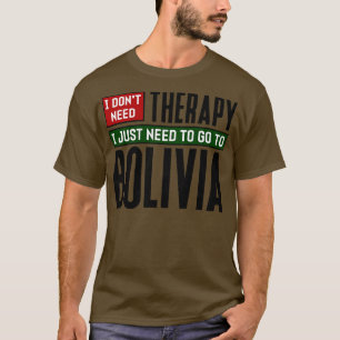 Ich brauche keine Therapie nur nach Bolivien. T-Shirt