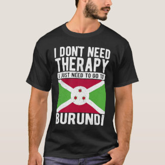 Ich brauche keine Therapie nur nach Burundi zu geh T-Shirt