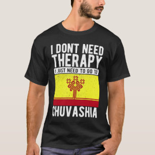 Ich brauche keine Therapie nur nach Chuvashi zu ge T-Shirt