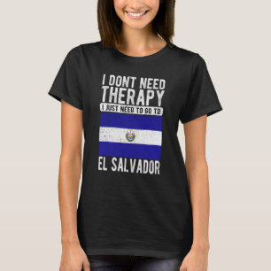 Ich brauche keine Therapie nur nach El Salva zu ge T-Shirt