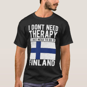 Ich brauche keine Therapie nur nach Finnland zu ge T-Shirt