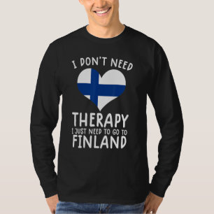 Ich brauche keine Therapie nur nach Finnland zu ge T-Shirt