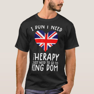 Ich brauche keine Therapie nur nach Großbritannien T-Shirt