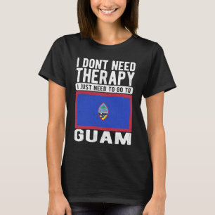 Ich brauche keine Therapie nur nach Guam zu gehen T-Shirt