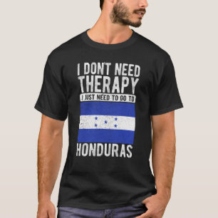 Ich brauche keine Therapie nur nach Honduras zu ge T-Shirt