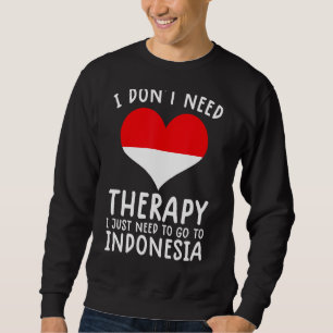 Ich brauche keine Therapie nur nach Indonesien zu  Sweatshirt