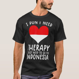 Ich brauche keine Therapie nur nach Indonesien zu T-Shirt