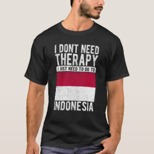 Ich brauche keine Therapie nur nach Indonesien zu  T-Shirt