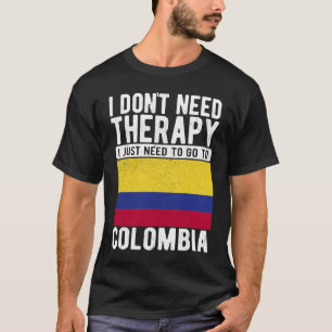 Ich brauche keine Therapie nur nach Kolumbien zu g T-Shirt