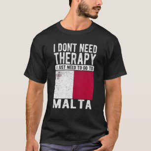 Ich brauche keine Therapie nur nach Malta zu gehen T-Shirt