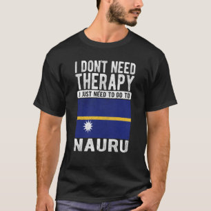 Ich brauche keine Therapie nur nach Nauru zu gehen T-Shirt