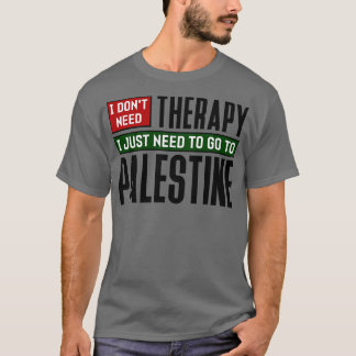 Ich brauche keine Therapie nur nach Palästina. T-Shirt