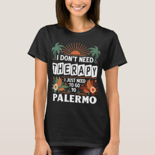 Ich brauche keine Therapie nur nach Palermo zu geh T-Shirt