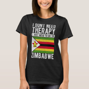 Ich brauche keine Therapie nur nach Simbabwe zu ge T-Shirt