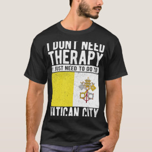 Ich brauche keine Therapie nur zum Vatikan zu gehe T-Shirt
